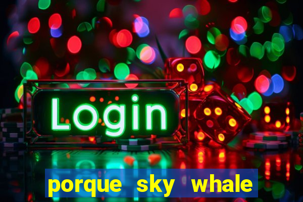 porque sky whale saiu da play store